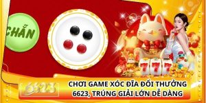 Chơi Game Xóc Đĩa Đổi Thưởng 6623, Trúng Giải Lớn Dễ Dàng