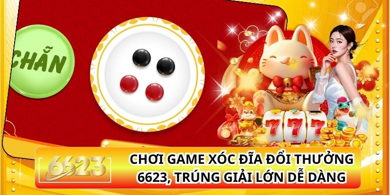 Chơi Game Xóc Đĩa Đổi Thưởng 6623, Trúng Giải Lớn Dễ Dàng