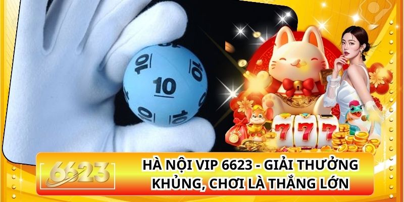 Hà Nội VIP 6623 - Giải Thưởng Khủng, Chơi Là Thắng Lớn