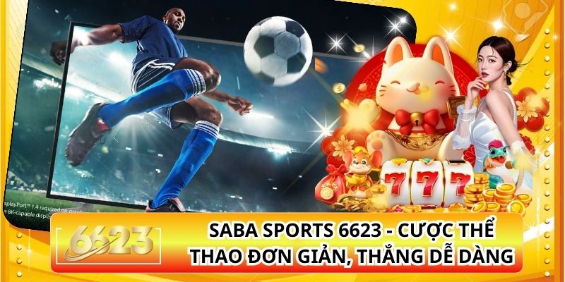 Saba Sports 6623 - Cược Thể Thao Đơn Giản, Thắng Dễ Dàng